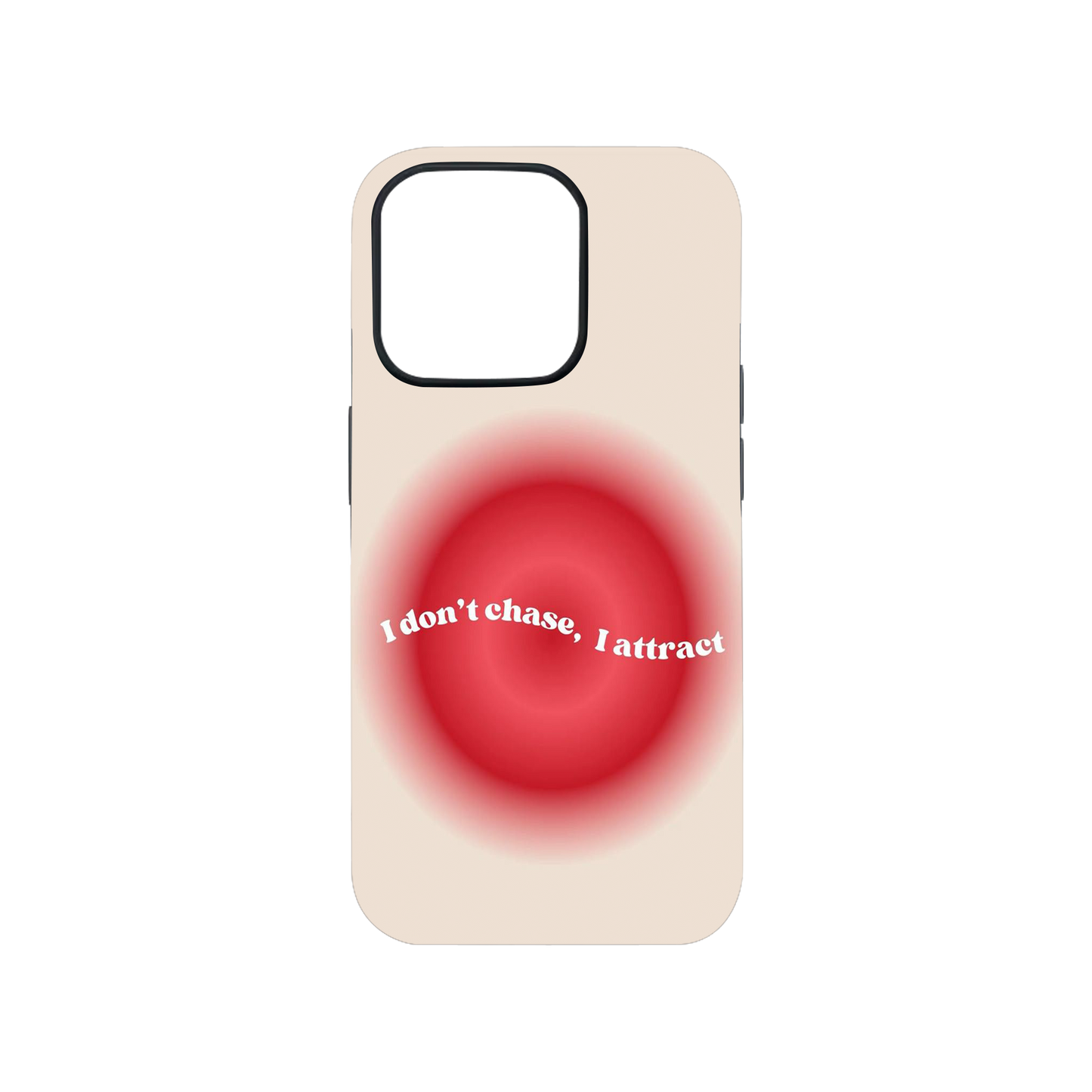 I don't chase, I Attract Phone Case.